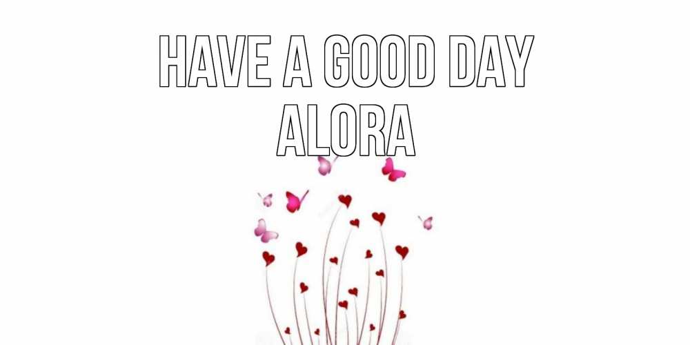 Greetings card с именем, Alora Have a good day отличного дня Greetings with text for free download 