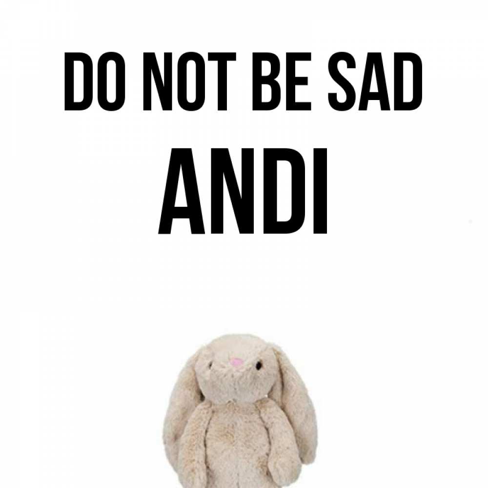 Greetings card с именем, Andi Do not be sad детская игрушка зайчика Greetings with text for free download 