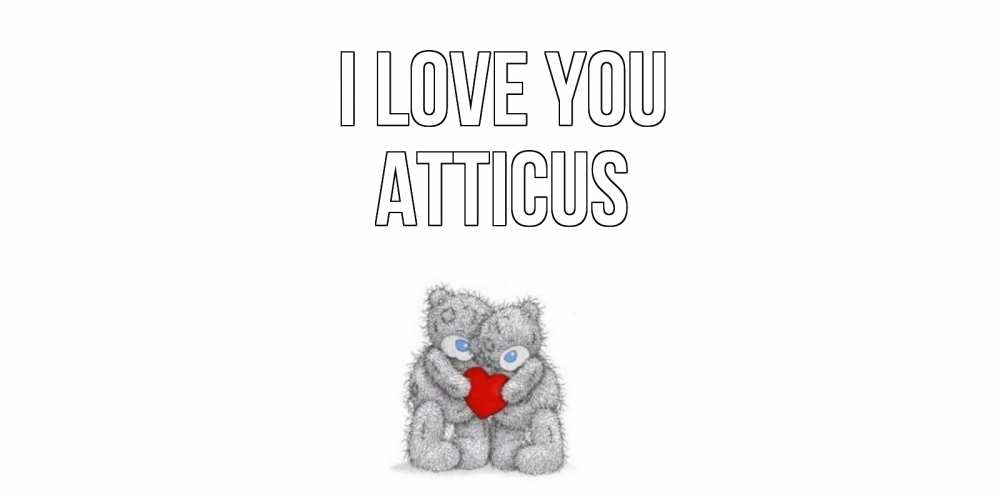 Greetings card с именем, Atticus I love you мишки, сердце Greetings with text for free download 