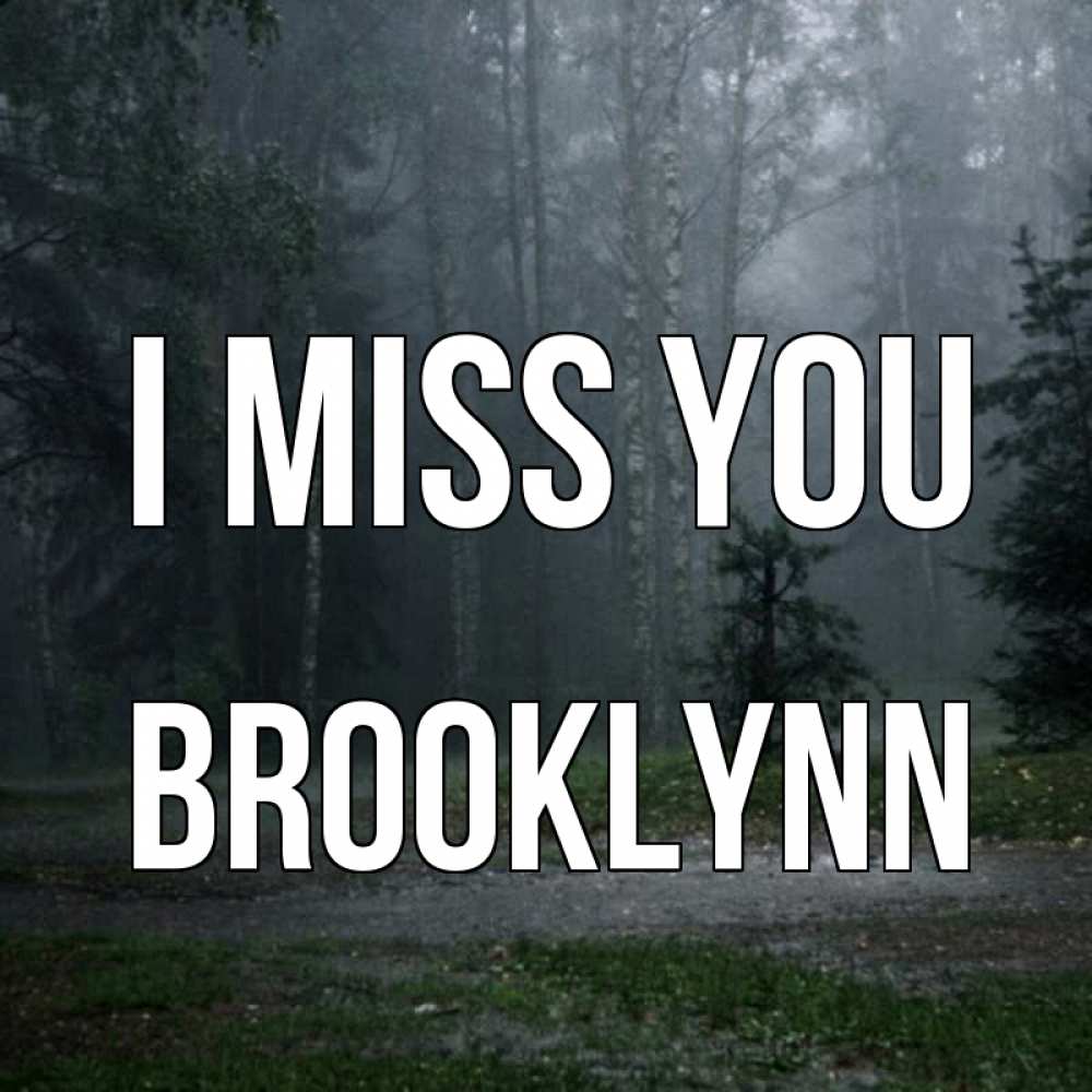 Greetings card с именем, Brooklynn I miss you одна и плохо мне Greetings with text for free download 