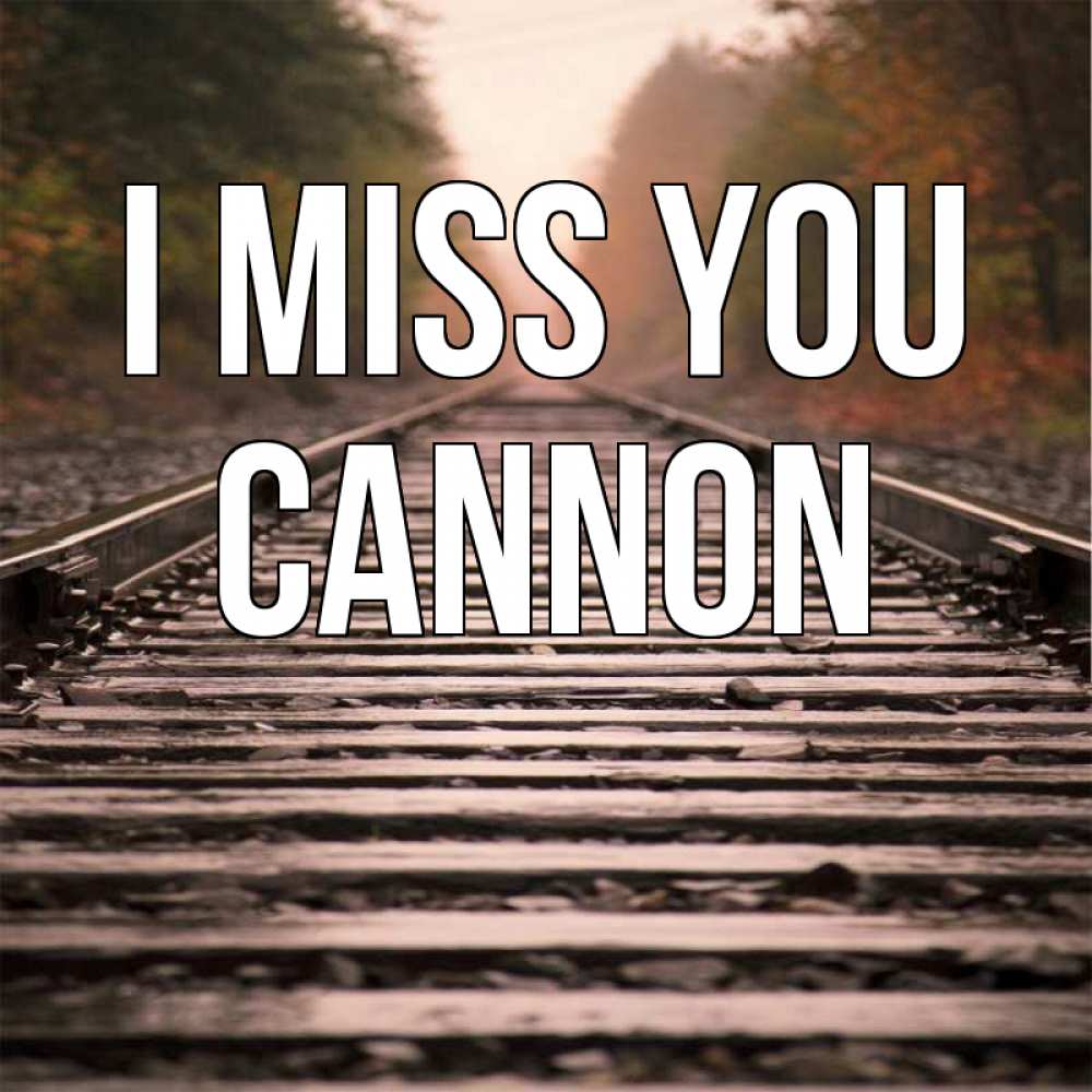 Greetings card с именем, Cannon I miss you приезжай Greetings with text for free download 