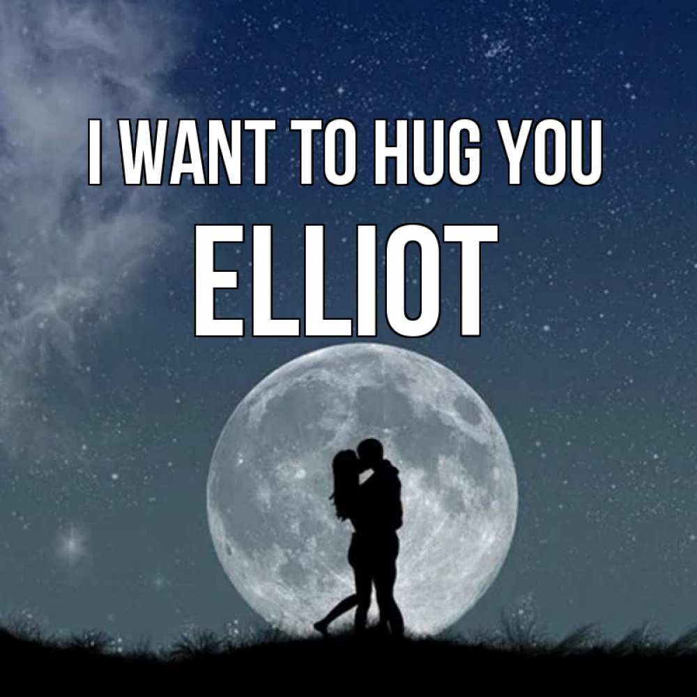 Greetings card с именем, Elliot I want to hug you сладкая парочка Greetings with text for free download 