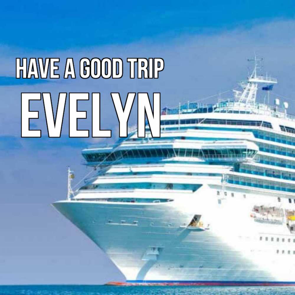 Greetings card с именем, Evelyn Have a good trip огромный лайнер Greetings with text for free download 