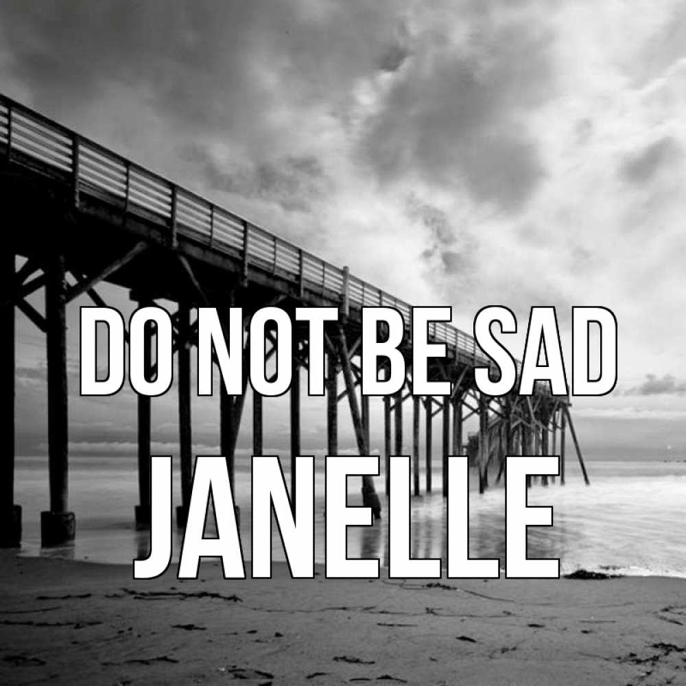 Greetings card с именем, Janelle Do not be sad вода и пляж под мостом Greetings with text for free download 