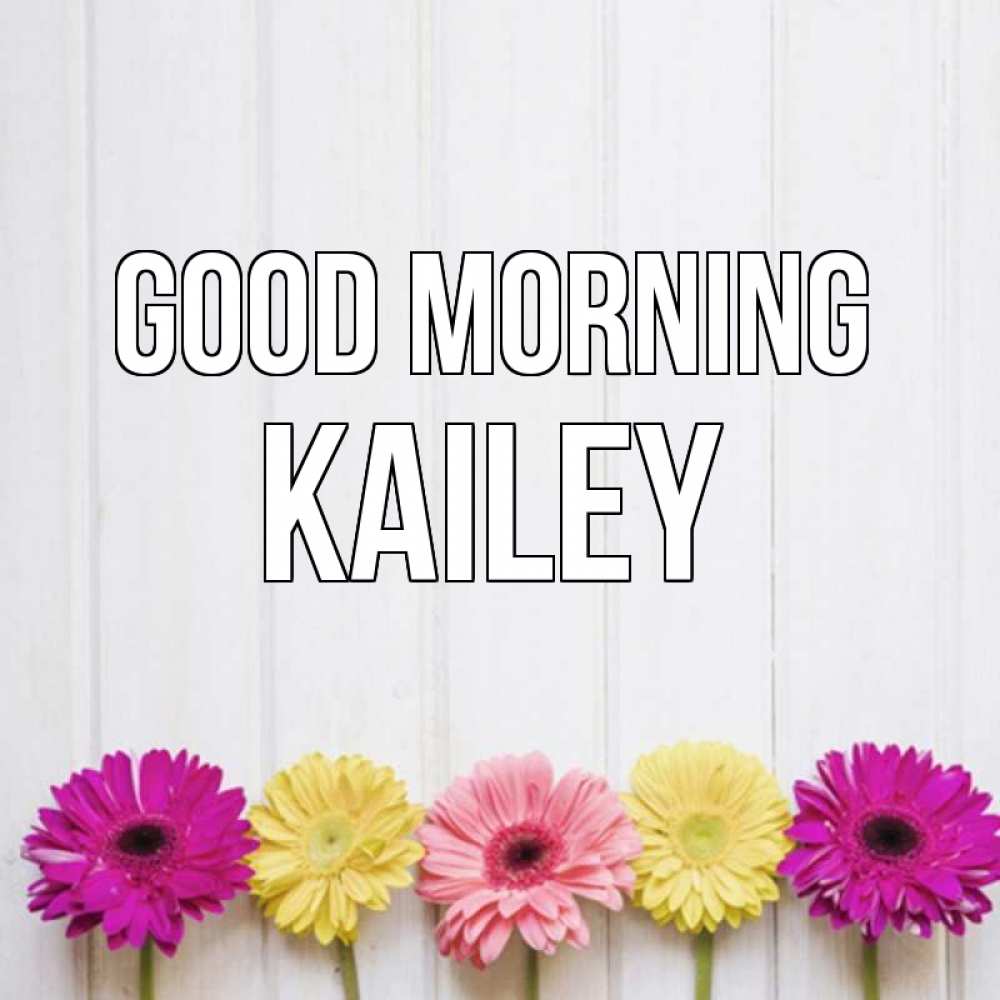 Greetings card с именем, Kailey Good morning красный желтый и розовый цветок Greetings with text for free download 
