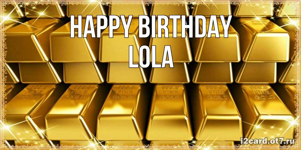 Greetings card с именем, Lola Happy Birthday открытки с пожеланиями финансовой стабильности Greetings with text for free download 