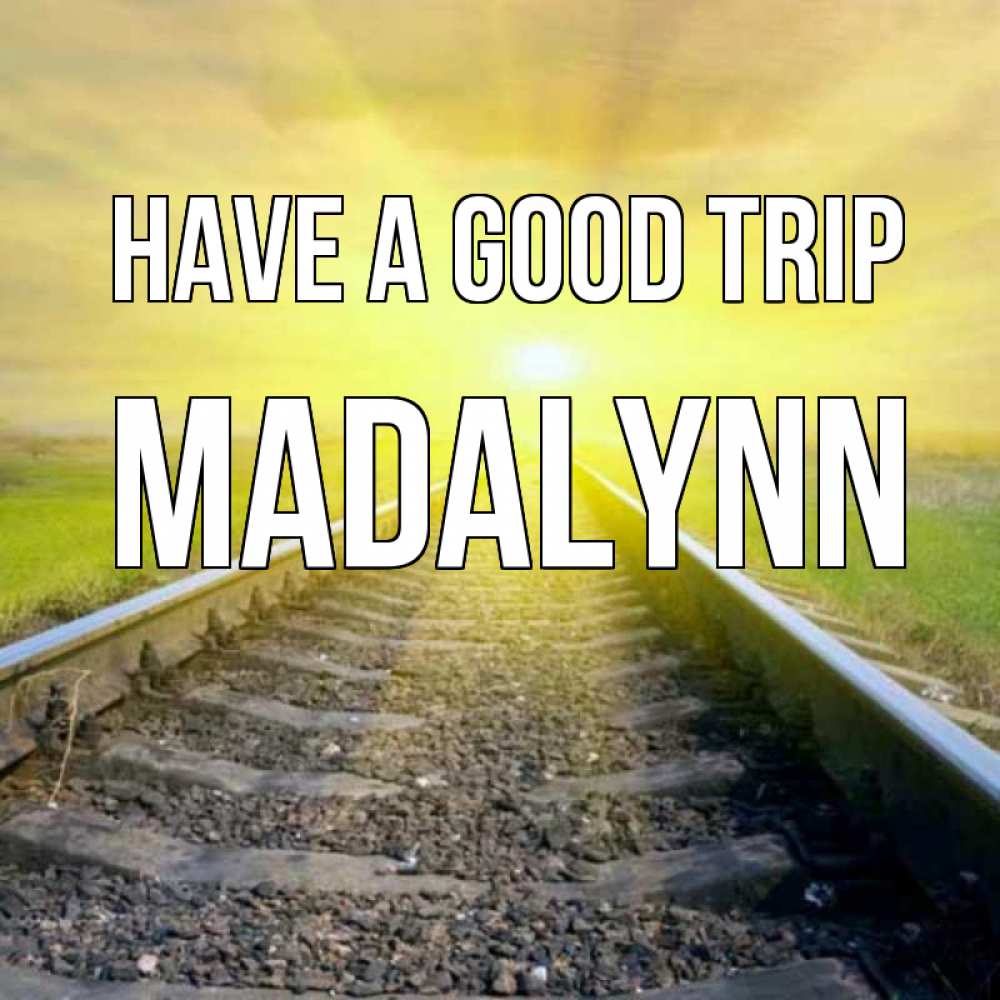 Greetings card с именем, Madalynn Have a good trip красивая железная дорога Greetings with text for free download 