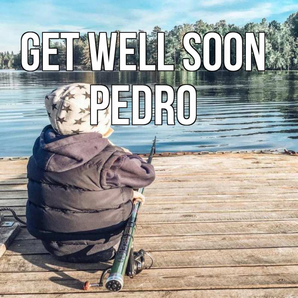 Greetings card с именем, Pedro Get well soon рыбалка Greetings with text for free download 