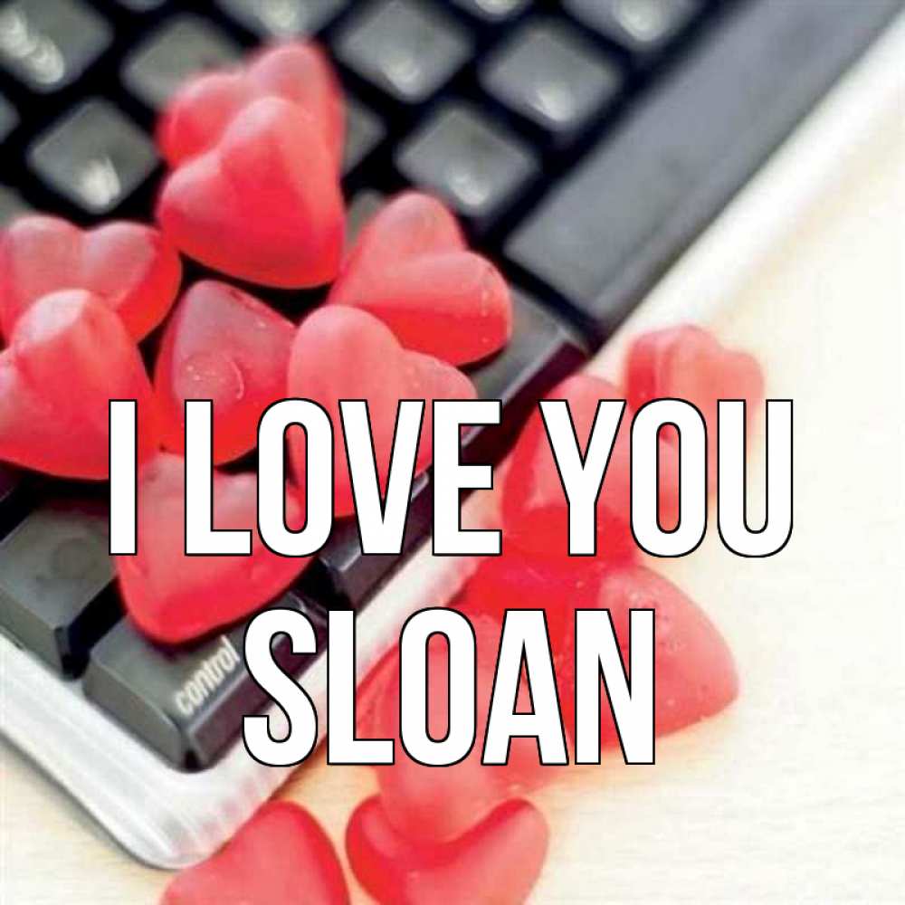 Greetings card с именем, Sloan I love you конфеты в виде сердец Greetings with text for free download 