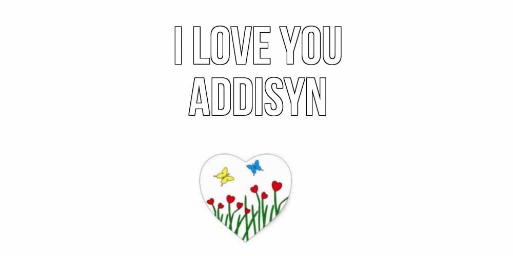Greetings card с именем, Addisyn I love you сердечки, бабочки Greetings with text for free download 