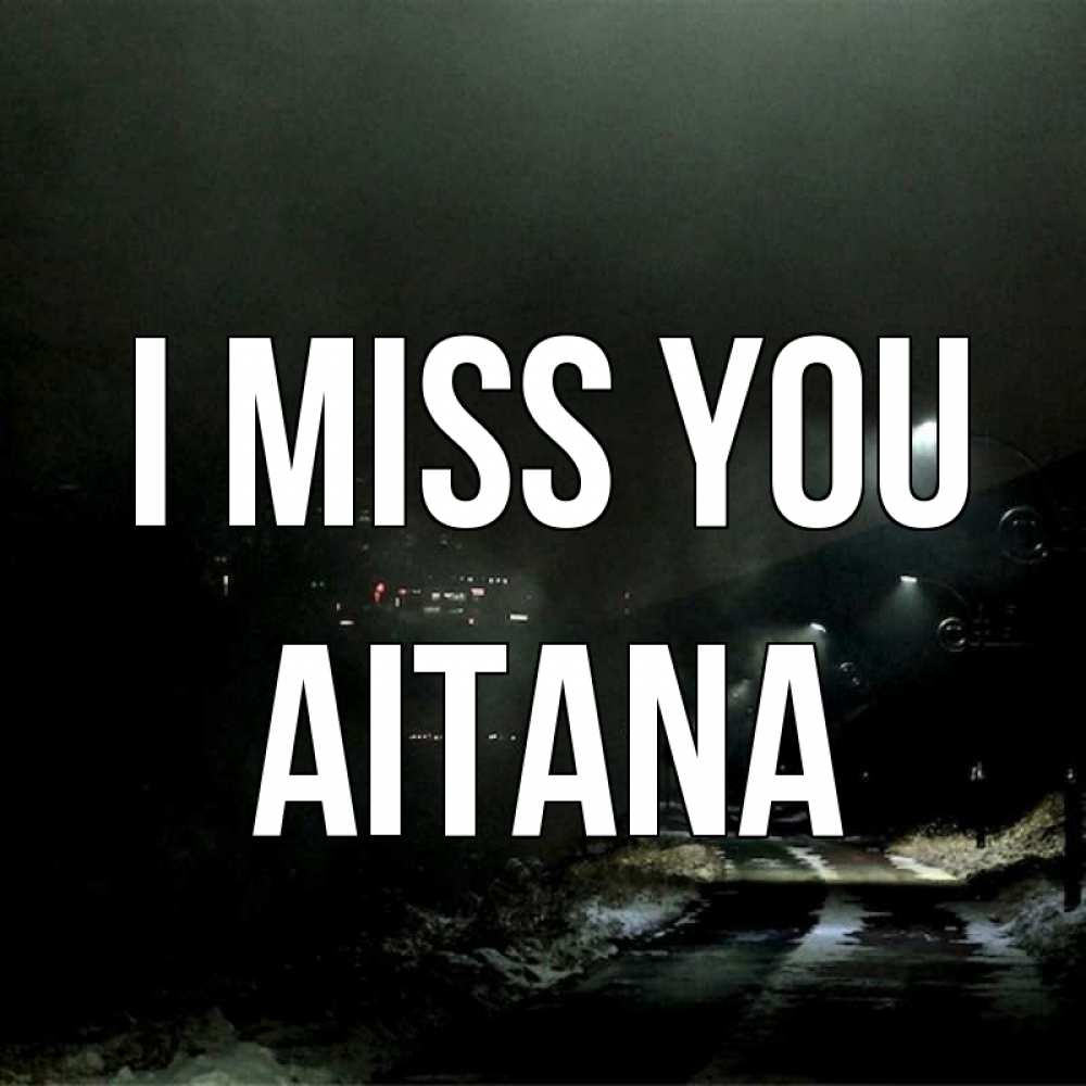 Greetings card с именем, Aitana I miss you окраина города Greetings with text for free download 