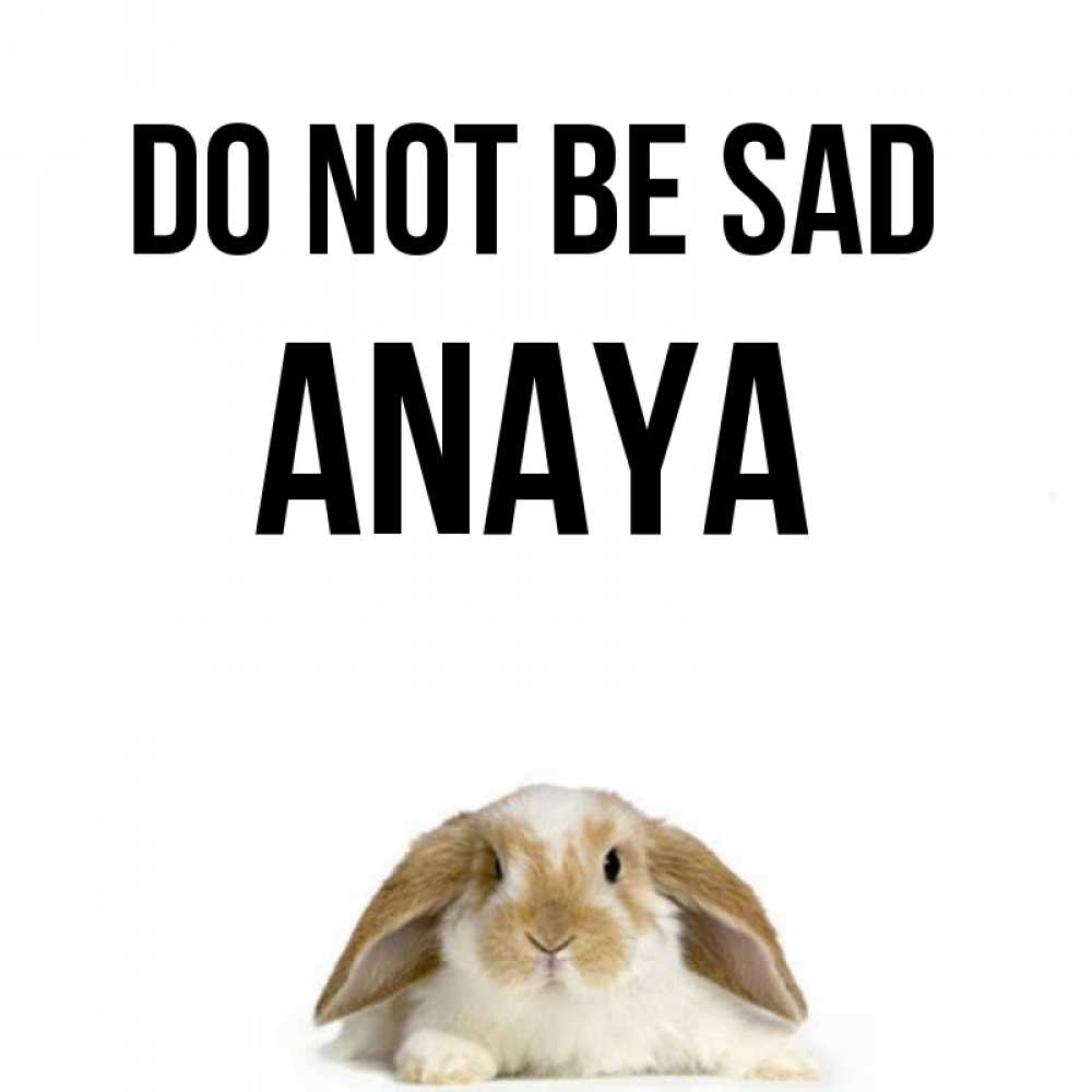 Greetings card с именем, Anaya Do not be sad коричнево белый заяц с большими ушками Greetings with text for free download 