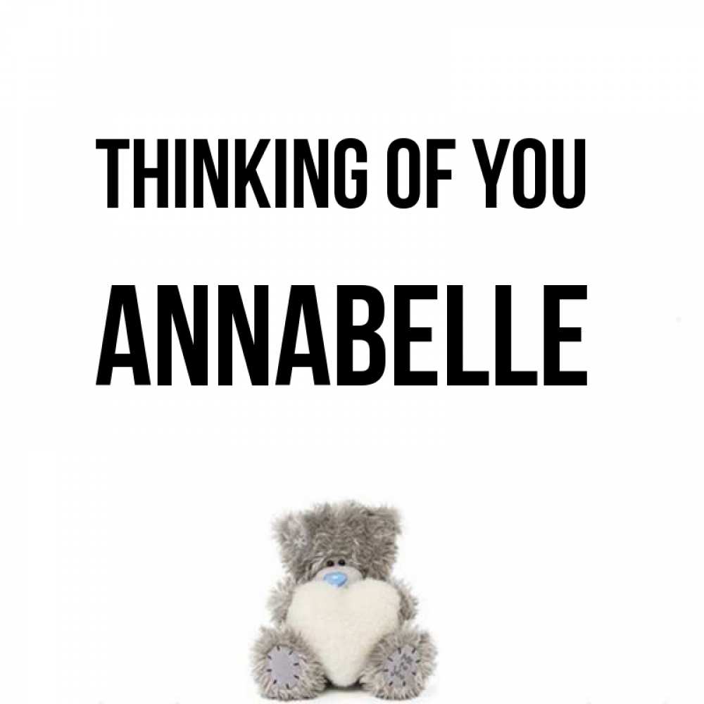 Greetings card с именем, Annabelle Thinking of you тедди с сердечком для любимой Greetings with text for free download 
