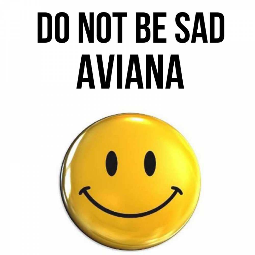 Greetings card с именем, Aviana Do not be sad желаем всем позитива Greetings with text for free download 