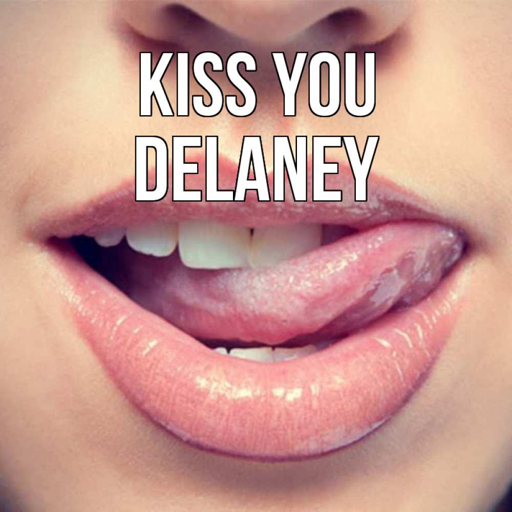 Greetings card с именем, Delaney Kiss you губы с языком Greetings with text for free download 