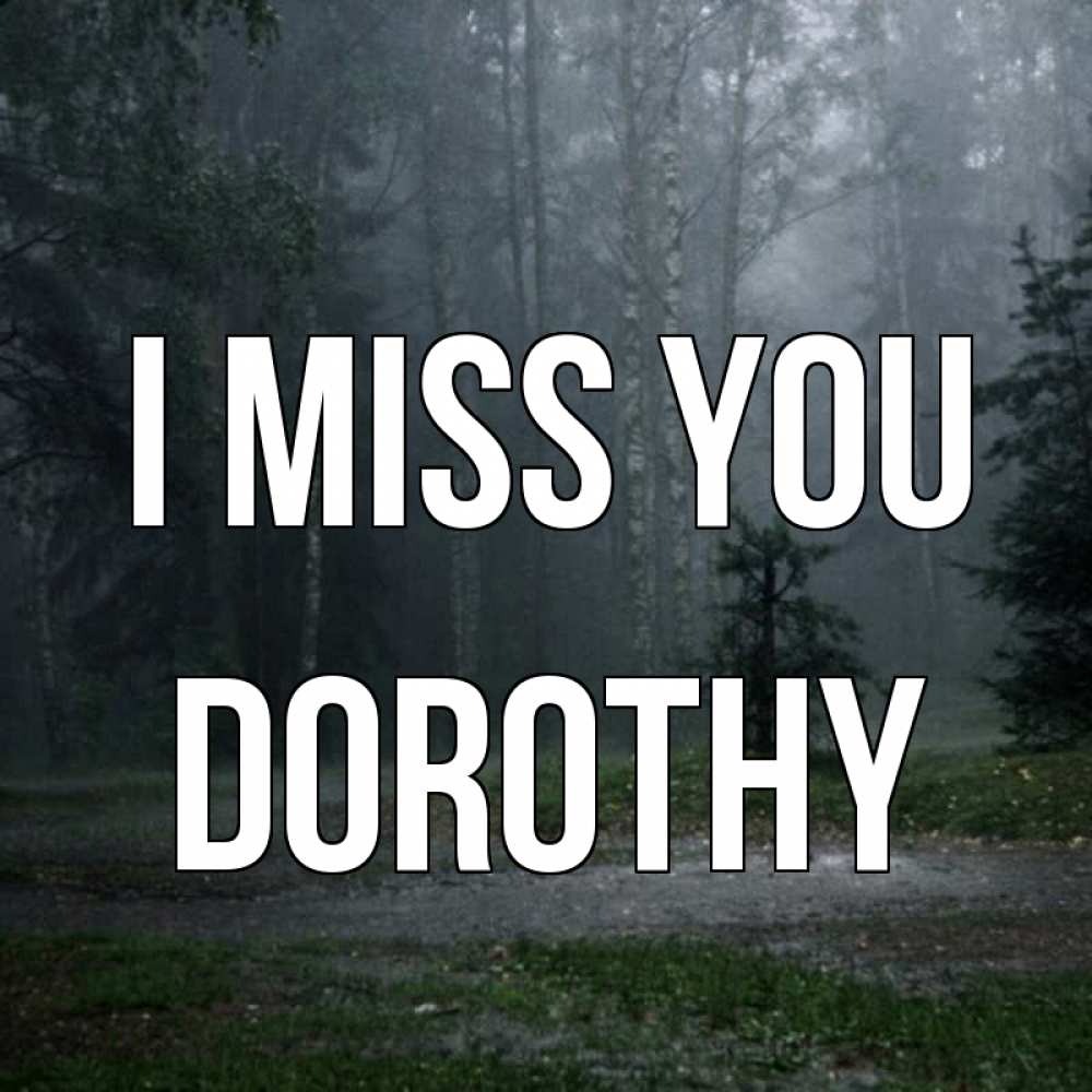 Greetings card с именем, Dorothy I miss you одна и плохо мне Greetings with text for free download 