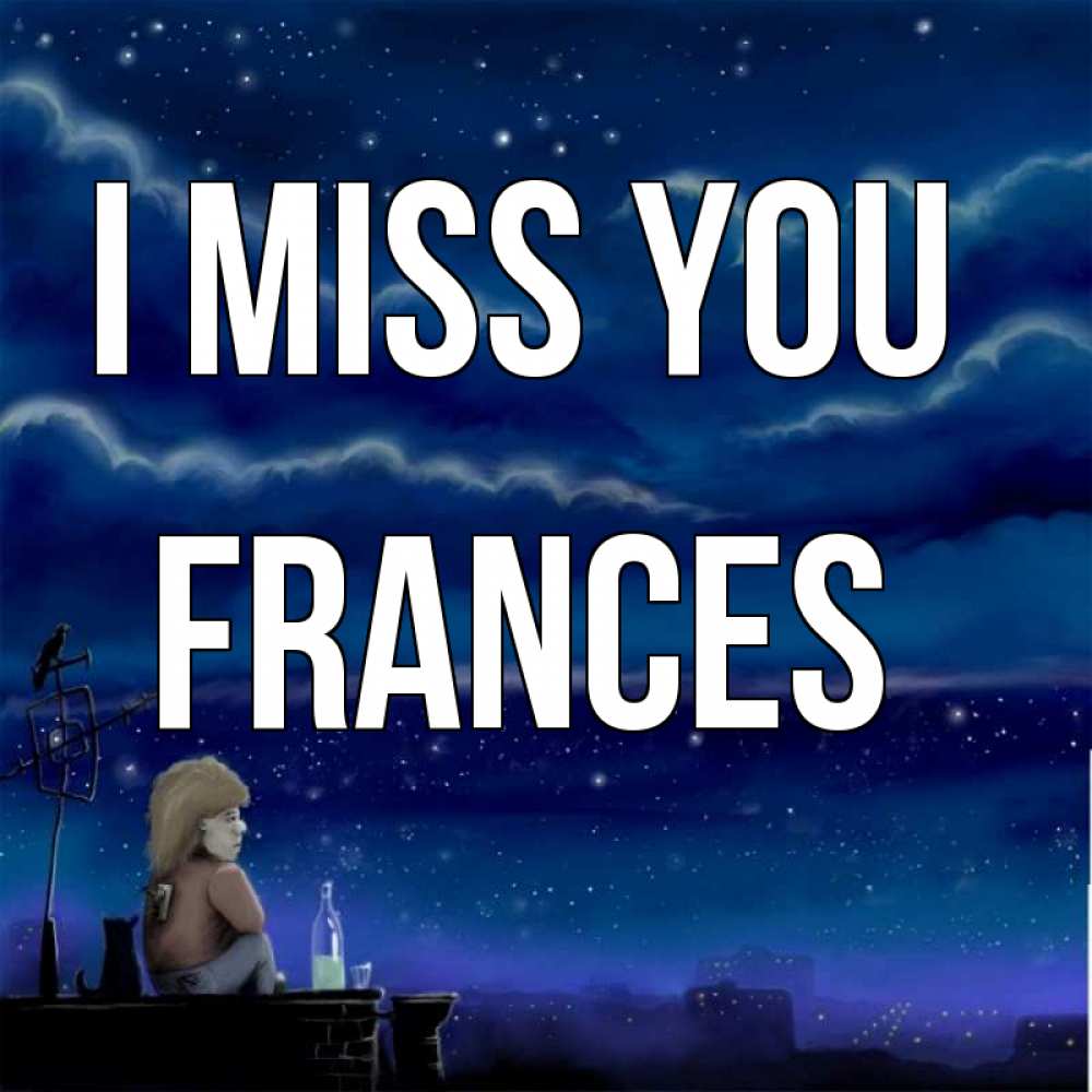 Greetings card с именем, Frances I miss you на крыше 1 Greetings with text for free download 
