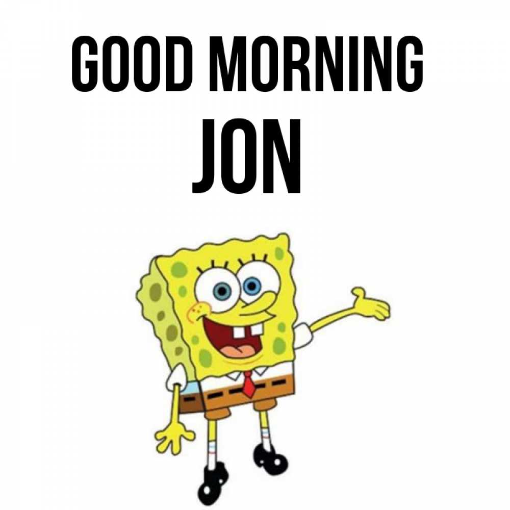 Greetings card с именем, Jon Good morning губка боб улыбается Greetings with text for free download 