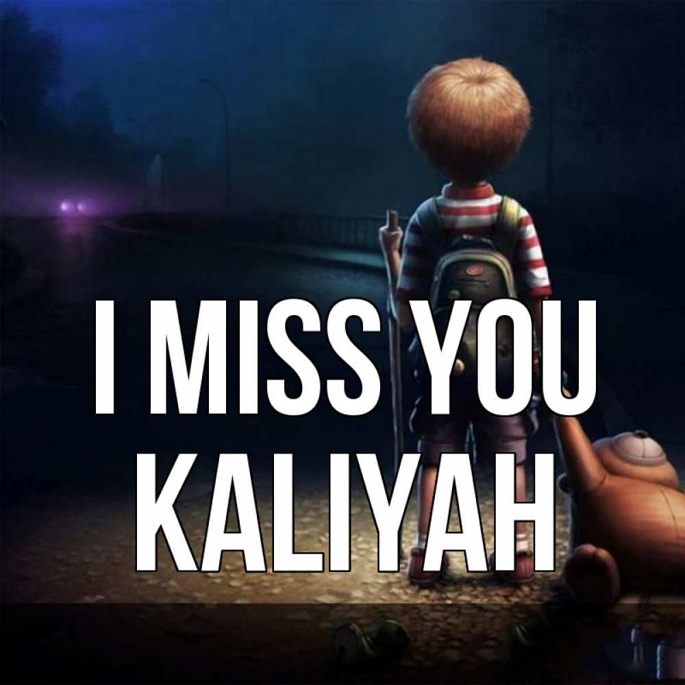 Greetings card с именем, Kaliyah I miss you скучно Greetings with text for free download 