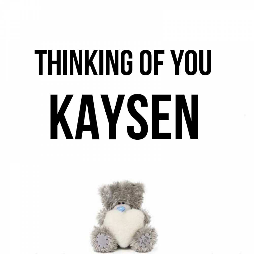 Greetings card с именем, Kaysen Thinking of you тедди с сердечком для любимой Greetings with text for free download 