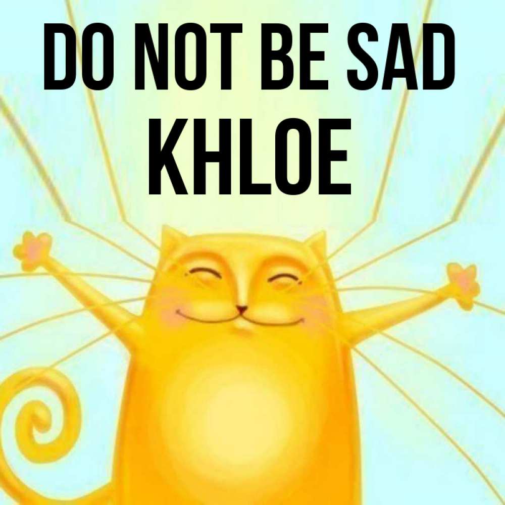 Greetings card с именем, Khloe Do not be sad обнимашки усатые Greetings with text for free download 