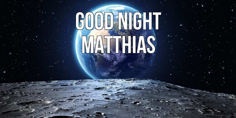 Greetings card с именем, Matthias Good night красивая космическая открытка Greetings with text for free download 