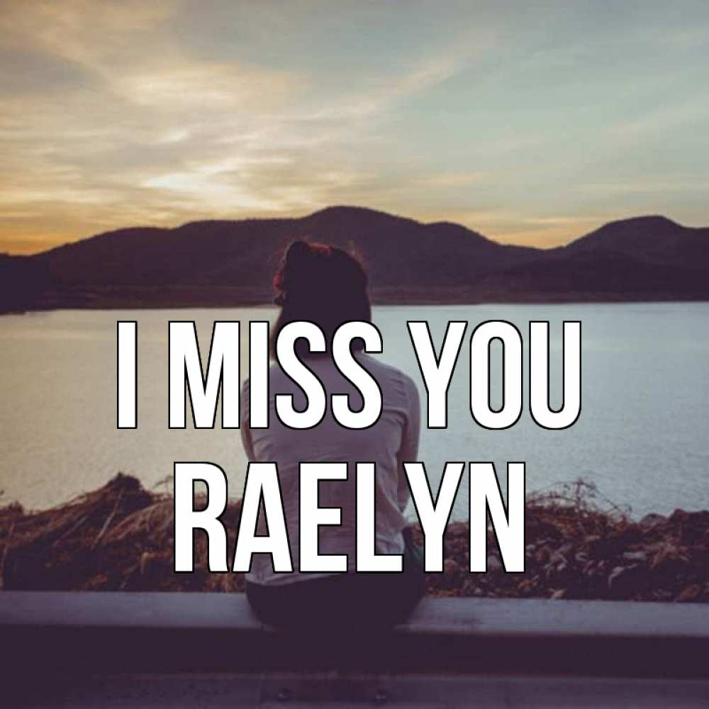 Greetings card с именем, Raelyn I miss you я уже соскучилась Greetings with text for free download 