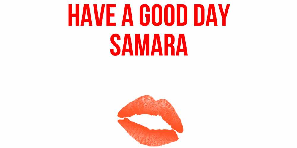 Greetings card с именем, Samara Have a good day удачного дня с поцелуем Greetings with text for free download 