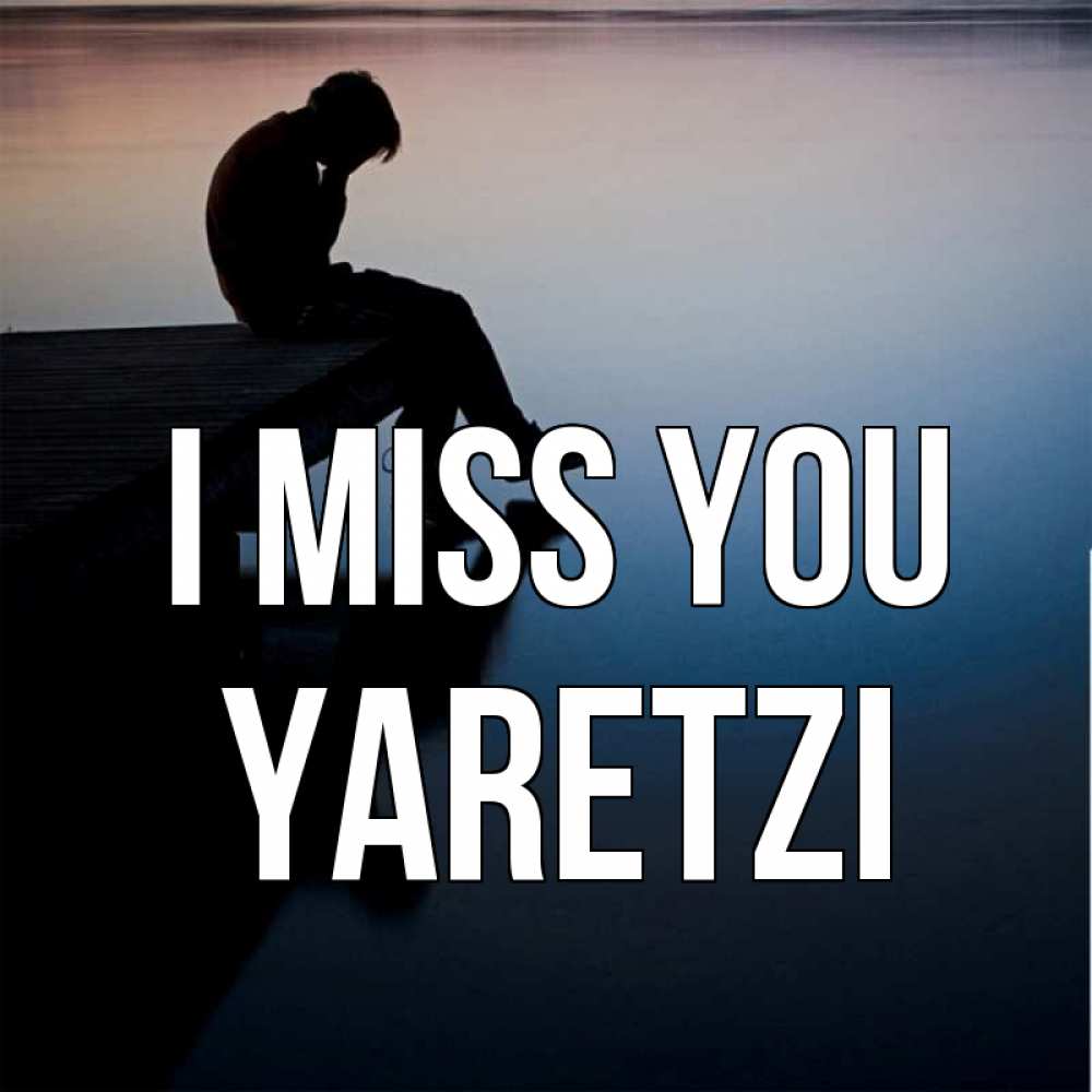 Greetings card с именем, Yaretzi I miss you печаль Greetings with text for free download 