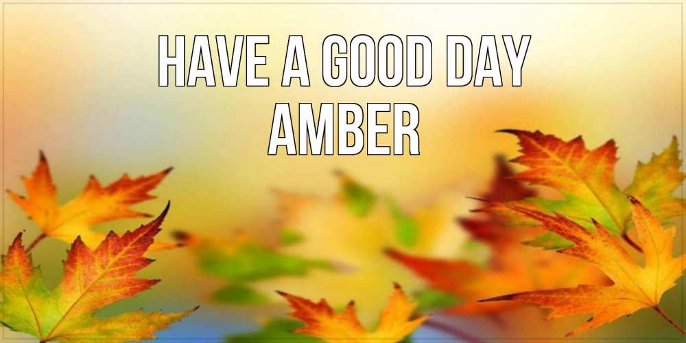 Greetings card с именем, Amber Have a good day открытка с пожеланием хорошего осеннего дня Greetings with text for free download 