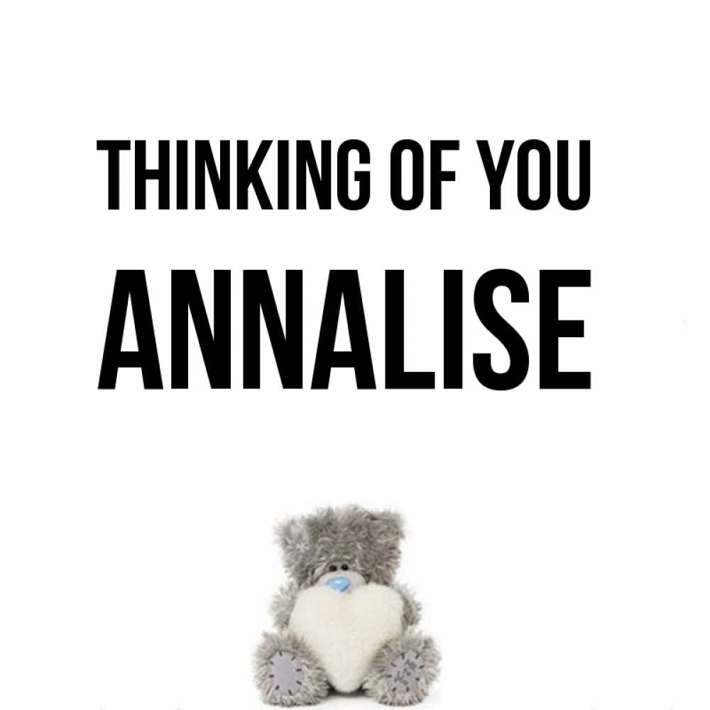 Greetings card с именем, Annalise Thinking of you тедди с сердечком для любимой Greetings with text for free download 
