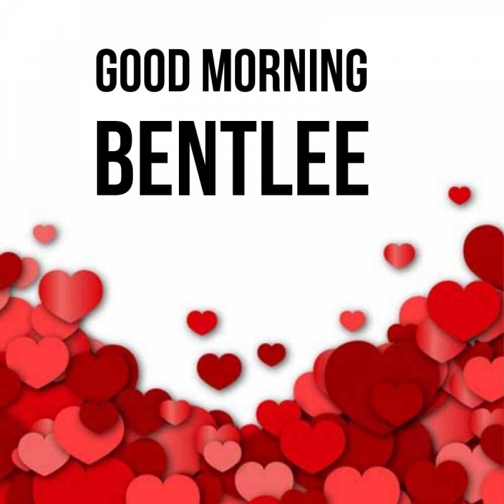 Greetings card с именем, Bentlee Good morning хорошего настроения Greetings with text for free download 