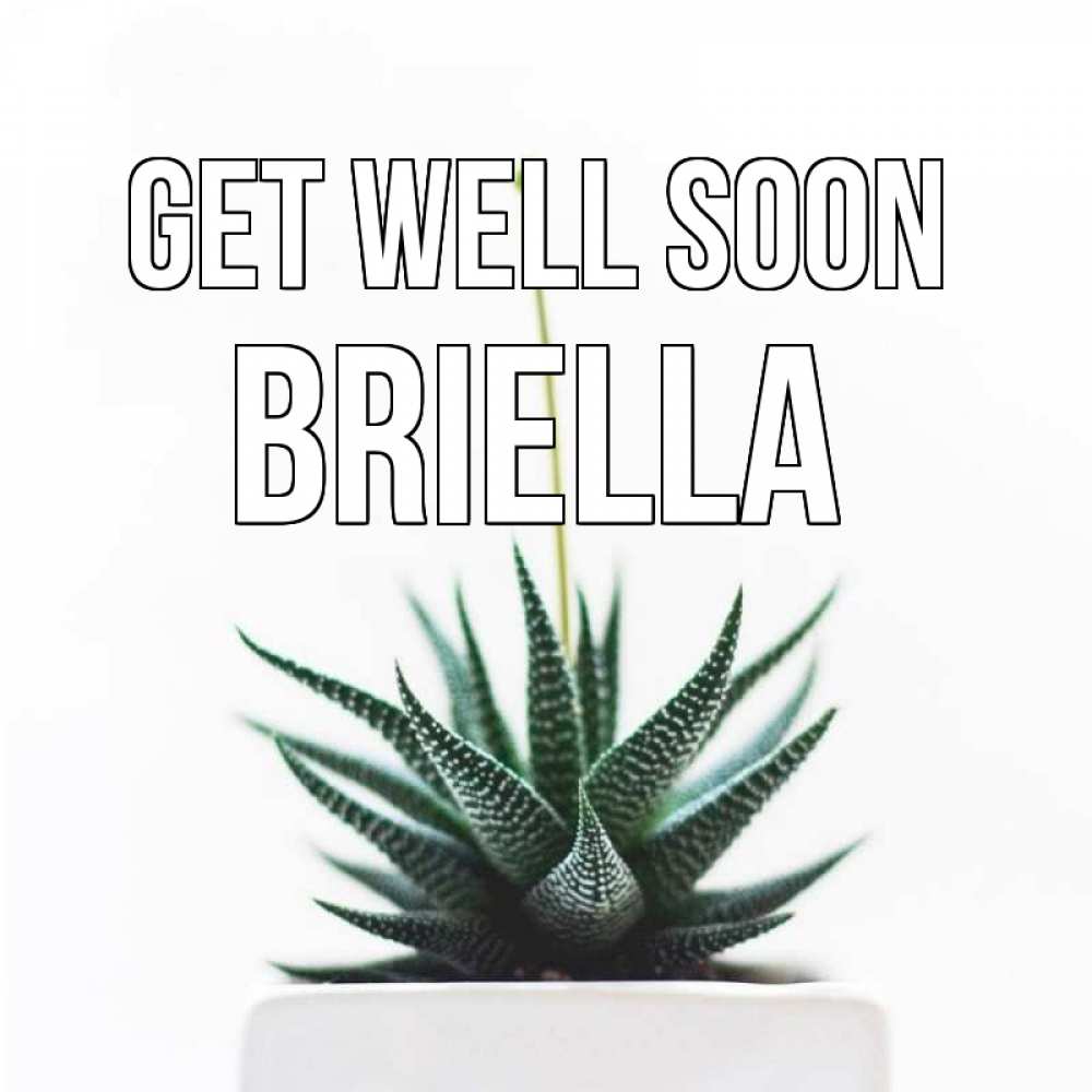 Greetings card с именем, Briella Get well soon короче это непонятная колючка Greetings with text for free download 