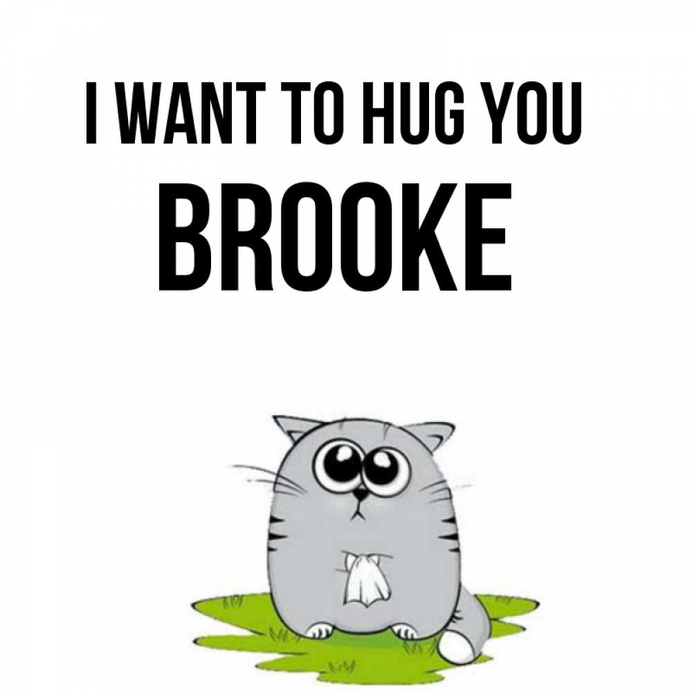 Greetings card с именем, Brooke I want to hug you котик теребит платочек сидя на травке Greetings with text for free download 