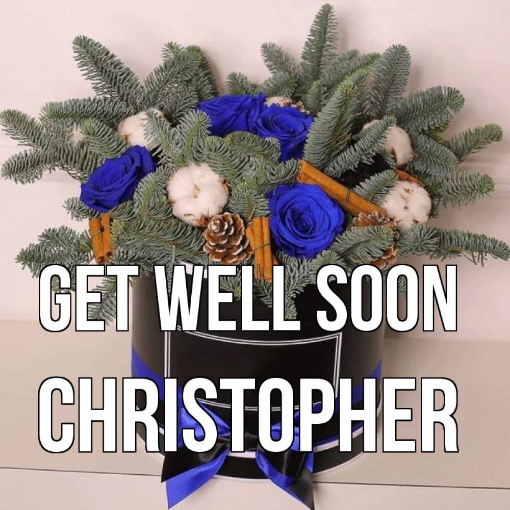 Greetings card с именем, Christopher Get well soon короче кто то загрузил эти шишки Greetings with text for free download 