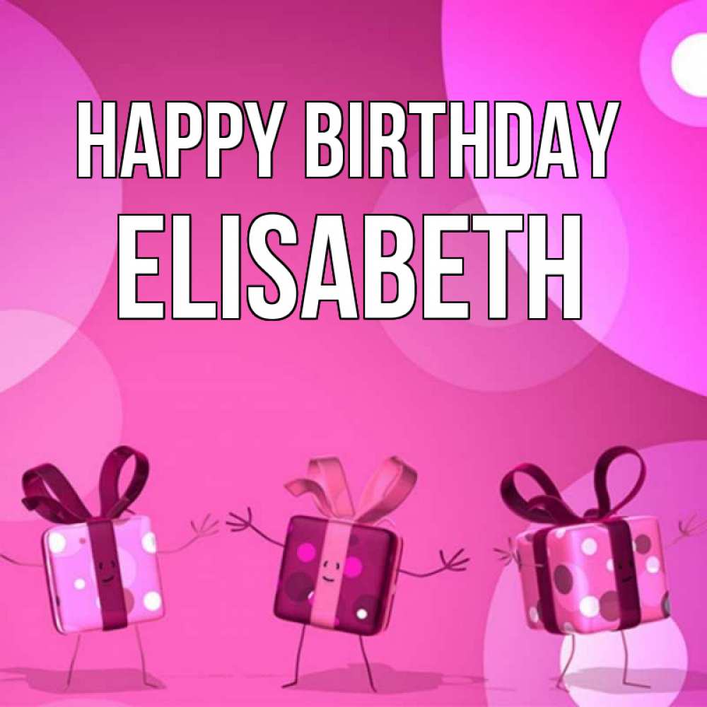Greetings card с именем, Elisabeth Happy Birthday подарки с ножкам Greetings with text for free download 