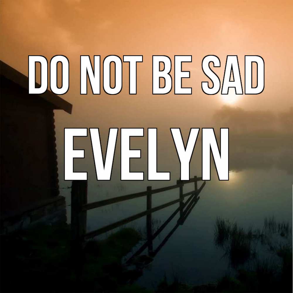 Greetings card с именем, Evelyn Do not be sad дом у озера Greetings with text for free download 
