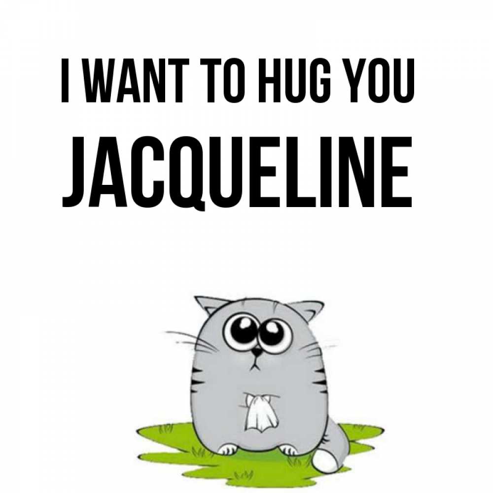 Greetings card с именем, Jacqueline I want to hug you котик теребит платочек сидя на травке Greetings with text for free download 