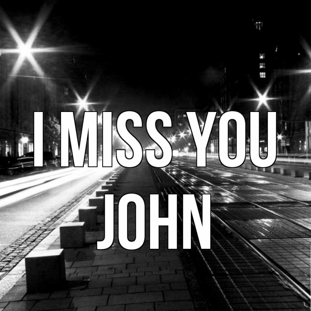 Greetings card с именем, John I miss you проспект Greetings with text for free download 