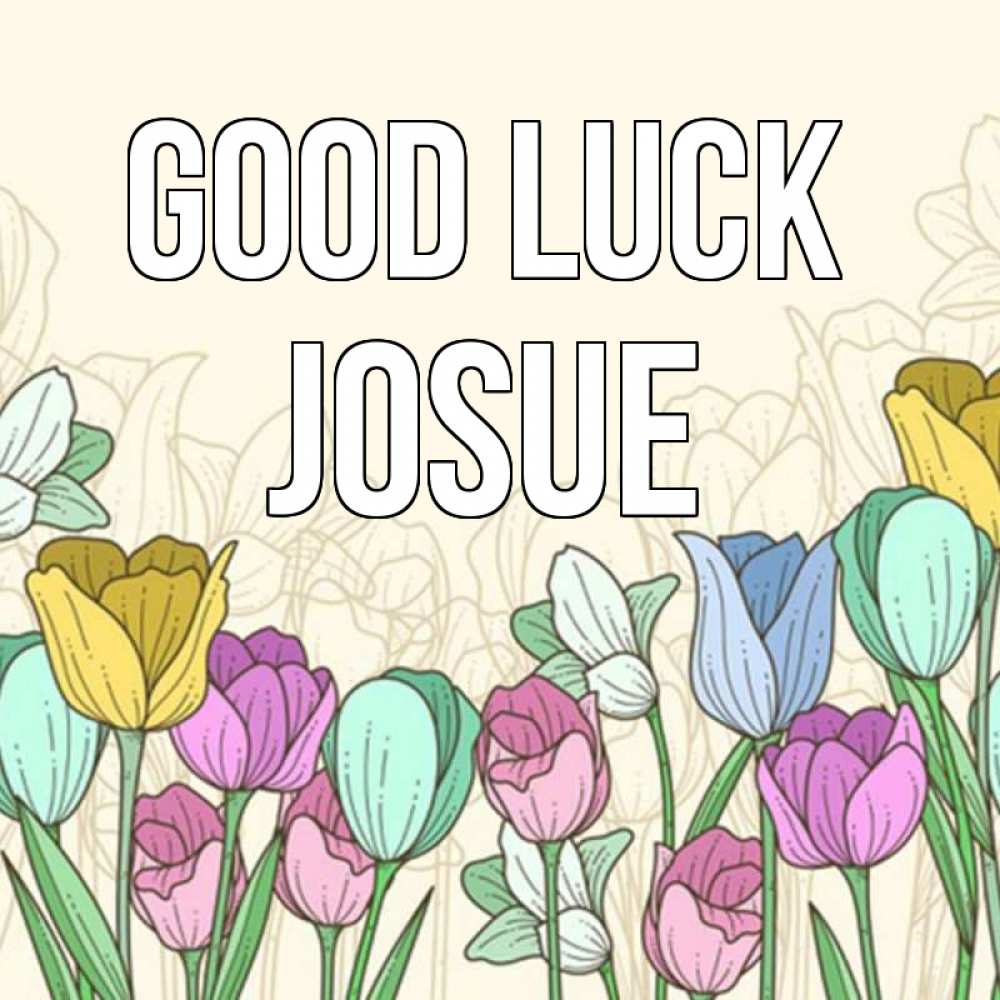 Greetings card с именем, Josue Good luck тюльпаны Greetings with text for free download 