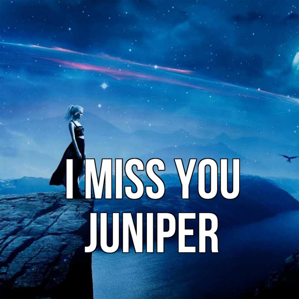 Greetings card с именем, Juniper I miss you одна Greetings with text for free download 