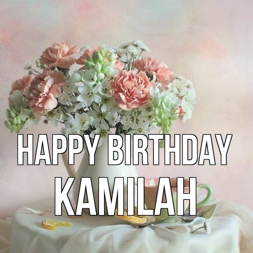 Greetings card с именем, Kamilah Happy Birthday с цветами Greetings with text for free download 