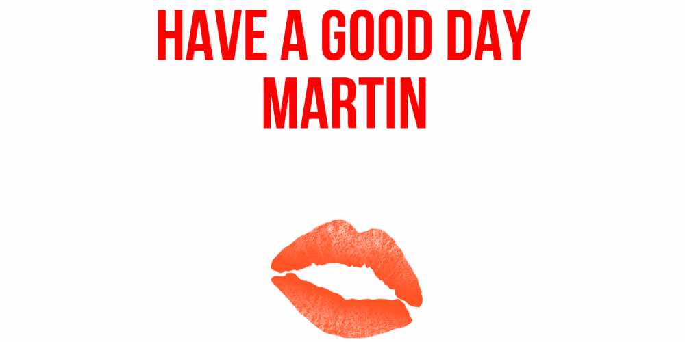 Greetings card с именем, Martin Have a good day удачного дня с поцелуем Greetings with text for free download 