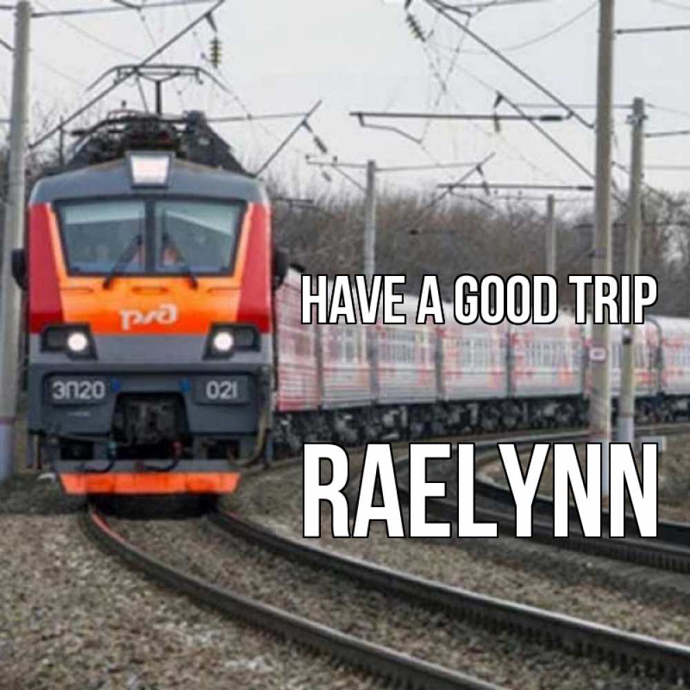Greetings card с именем, Raelynn Have a good trip поезд РЖД Greetings with text for free download 