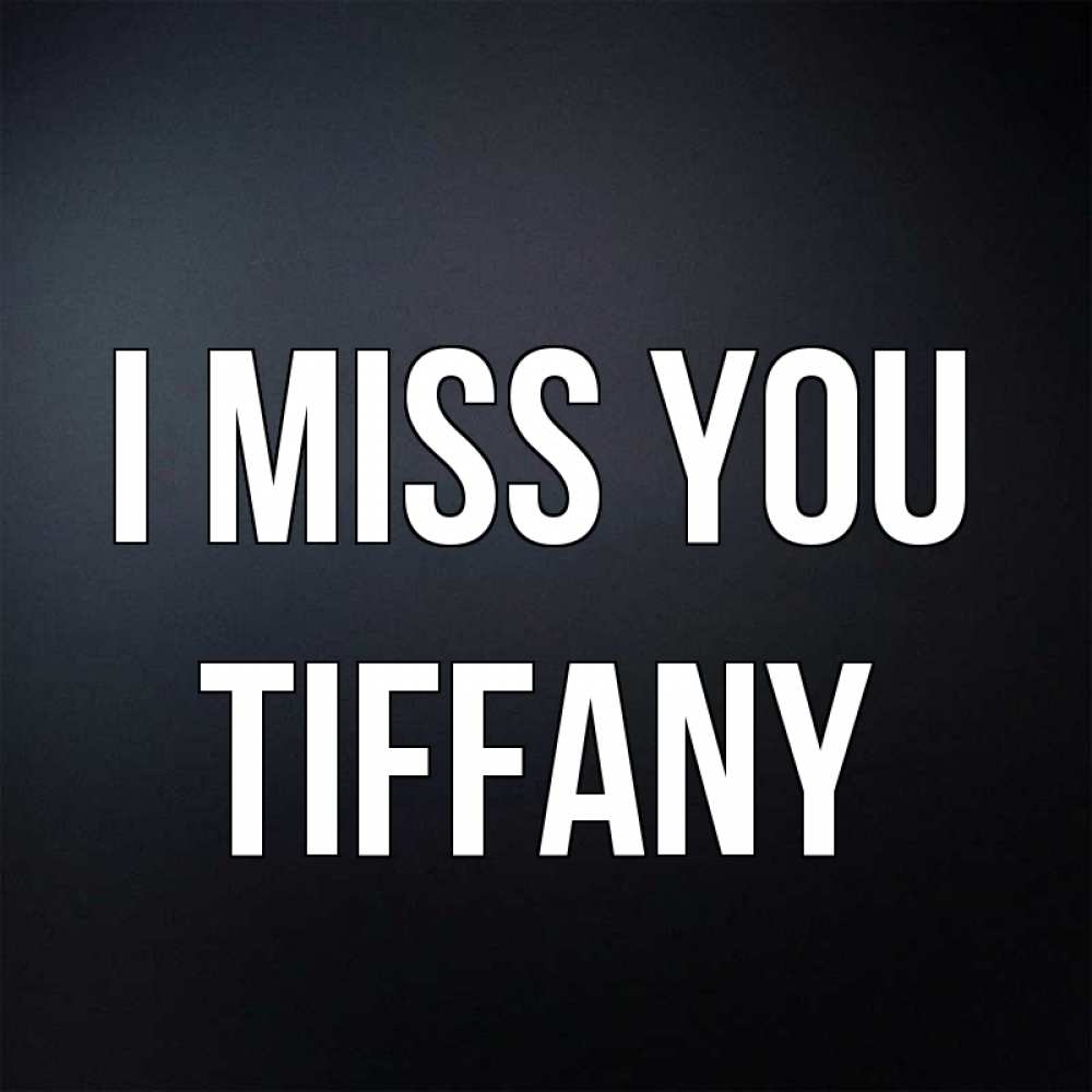 Greetings card с именем, Tiffany I miss you с подписью Greetings with text for free download 