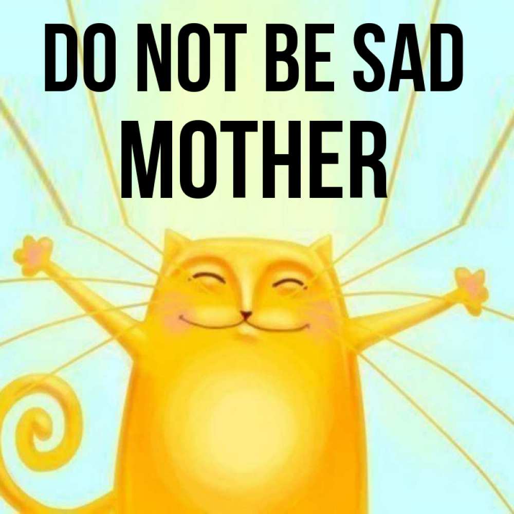 Greetings card с именем, mother Do not be sad обнимашки усатые Greetings with text for free download 