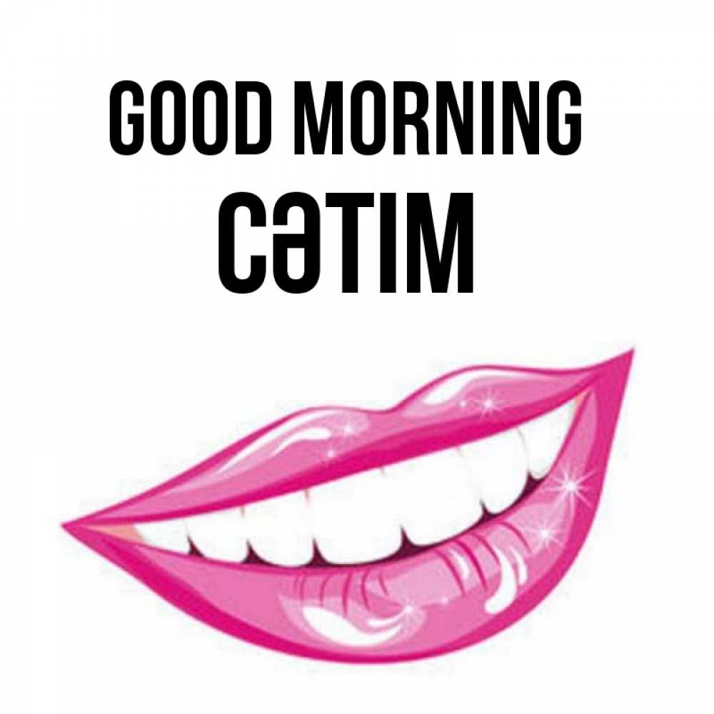 Greetings card с именем, СӘТІМ Good morning розовые губы и белые зубы Greetings with text for free download 