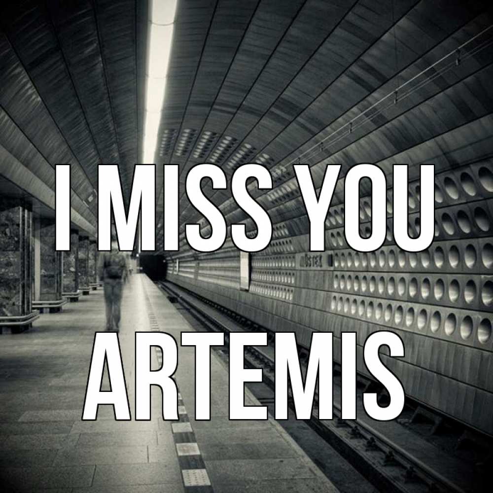 Greetings card с именем, Artemis I miss you приезжай 1 Greetings with text for free download 