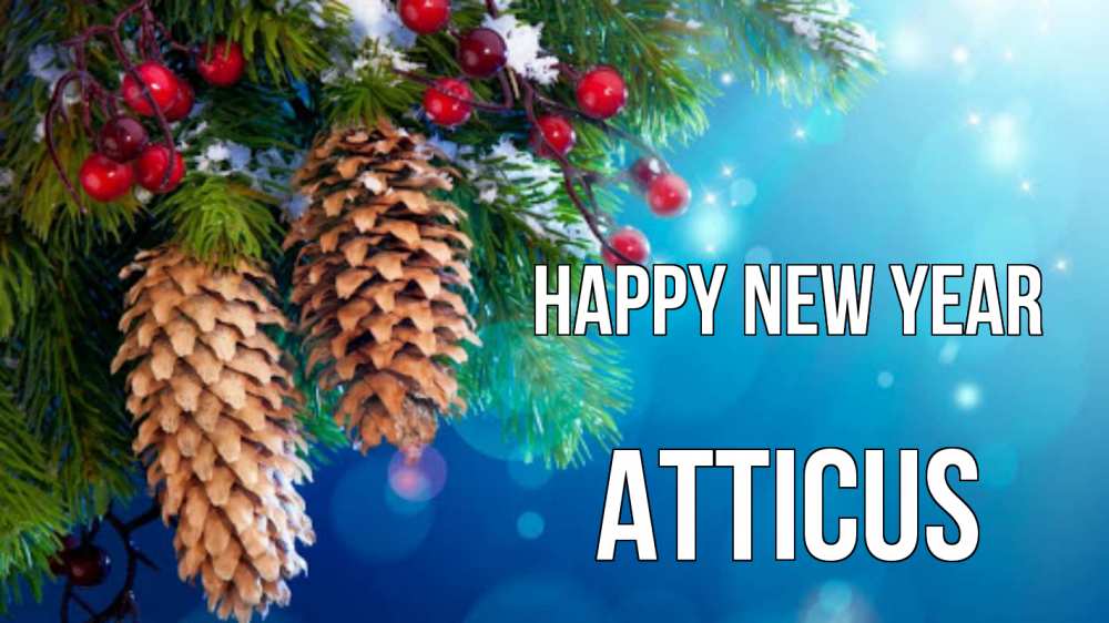 Greetings card с именем, Atticus Happy New Year Новый год, ель, шишки Greetings with text for free download 
