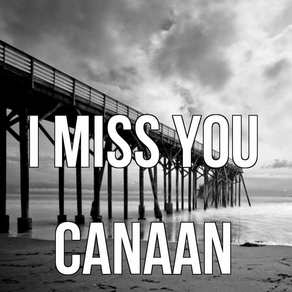 Greetings card с именем, Canaan I miss you старый Greetings with text for free download 